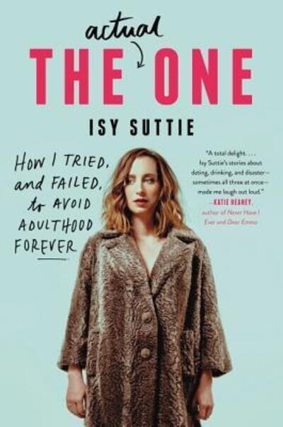 Cover for Isy Suttie · The Actual One: How I Tried, and Failed, to Avoid Adulthood Forever (Pocketbok) [First edition. edition] (2017)