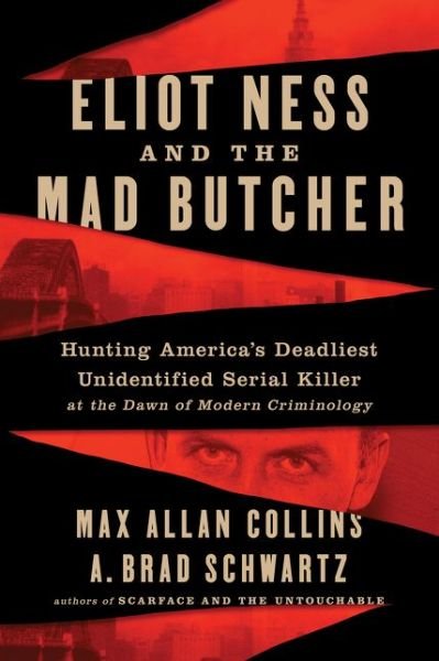 Cover for Max Allan Collins · Eliot Ness and the Mad Butcher: Hunting America's Deadliest Unidentified Serial Killer at the Dawn of Modern Criminology (Hardcover Book) (2020)