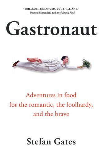 Gastronaut: Adventures in Food for the Romantic, the Foolhardy, and the Brave - Stefan Gates - Books - Mariner Books - 9780156030977 - April 1, 2006