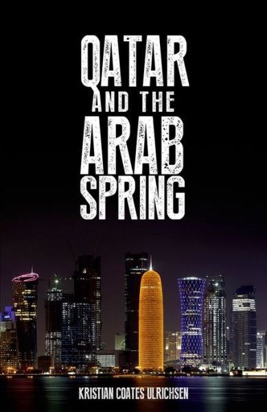 Cover for Kristian Coates Ulrichsen · Qatar and the Arab Spring (Hardcover bog) (2014)