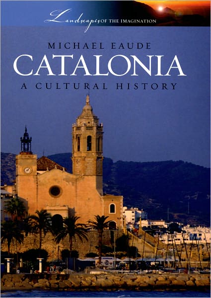 Cover for Michael Eaude · Catalonia: A Cultural History - Landscapes of Imagination (Gebundenes Buch) (2008)