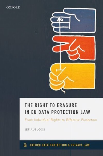 Cover for Ausloos, Jef (Postdoctoral researcher, Postdoctoral researcher, University of Amsterdam) · The Right to Erasure in EU Data Protection Law - Oxford Data Protection &amp; Privacy Law (Hardcover bog) (2020)
