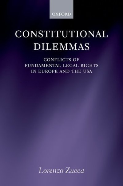 Cover for Zucca, Lorenzo (Lecturer in Law, King's College London) · Constitutional Dilemmas: Conflicts of Fundamental Legal Rights in Europe and the USA (Gebundenes Buch) (2007)