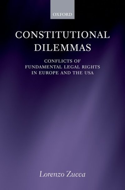 Cover for Zucca, Lorenzo (Lecturer in Law, King's College London) · Constitutional Dilemmas: Conflicts of Fundamental Legal Rights in Europe and the USA (Hardcover Book) (2007)