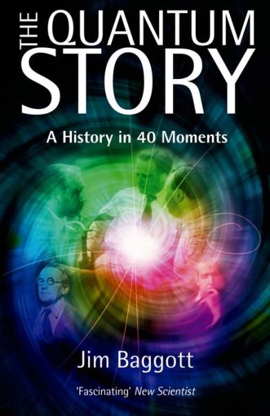 Cover for Jim Baggott · The Quantum Story: a History in 40 Moments (Paperback Bog) (2013)