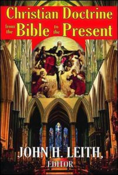 Christian Doctrine from the Bible to the Present - John H. Leith - Books - Taylor & Francis Inc - 9780202362977 - July 15, 2009