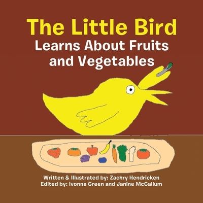 Cover for Zachry Hendricken · Little Bird Learns about Fruits and Vegetables (Book) (2023)