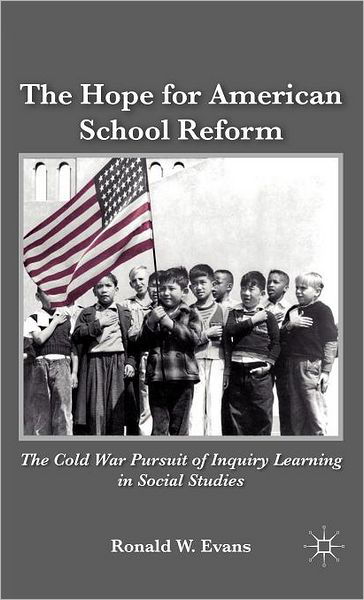 Cover for Ronald W. Evans · The Hope for American School Reform: The Cold War Pursuit of Inquiry Learning in Social Studies (Gebundenes Buch) (2010)