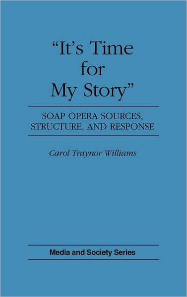 It's Time for My Story: Soap Opera Sources, Structure, and Response - Media and Society Series - Carol T. Williams - Books - Bloomsbury Publishing Plc - 9780275942977 - October 30, 1992