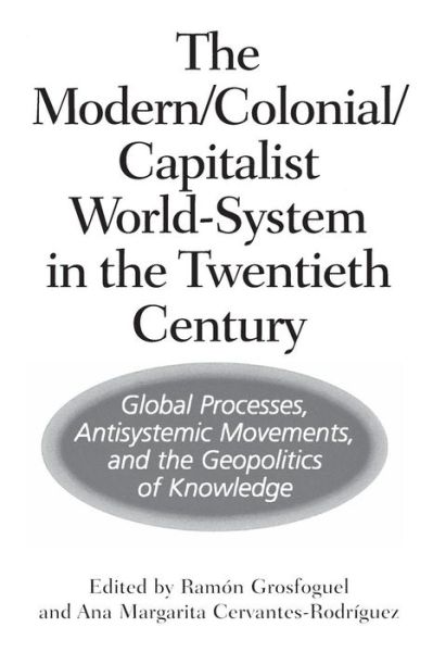 Cover for Ramon Grosfoguel · The Modern / Colonial / Capitalist World-System in the Twentieth Century: Global Processes, Antisystemic Movements, and the Geopolitics of Knowledge (Paperback Book) (2002)