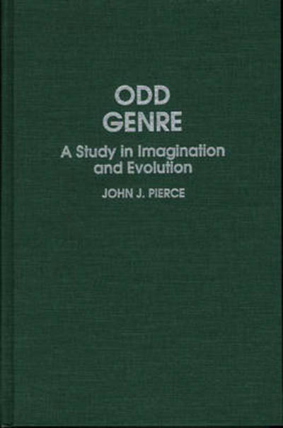 Cover for John J. Pierce · Odd Genre: A Study in Imagination and Evolution - Contributions to the Study of Science Fiction and Fantasy (Hardcover Book) (1994)