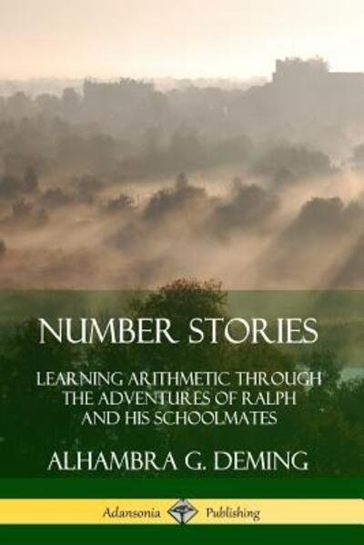 Cover for Alhambra G. Deming · Number Stories Learning Arithmetic Through the Adventures of Ralph and His Schoolmates (Taschenbuch) (2019)