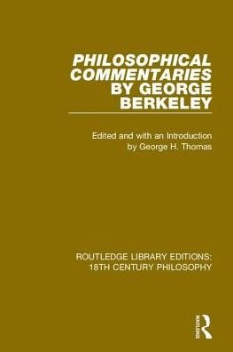 Cover for George Berkeley · Philosophical Commentaries by George Berkeley: Transcribed From the Manuscript and Edited with an Introduction by George H. Thomas, Explanatory Notes by A.A. Luce - Routledge Library Editions: 18th Century Philosophy (Innbunden bok) (2019)