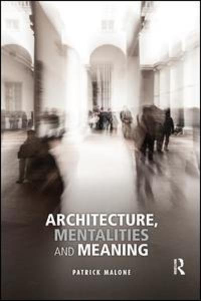 Cover for Malone, Patrick (Arcitalia, Italy) · Architecture, Mentalities and Meaning (Pocketbok) (2019)