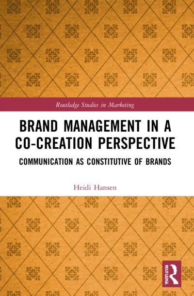 Cover for Heidi Hansen · Brand Management in a Co-Creation Perspective: Communication as Constitutive of Brands - Routledge Studies in Marketing (Paperback Bog) (2023)