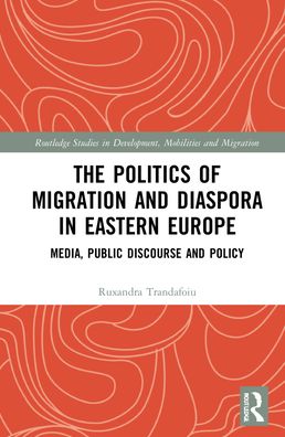 Cover for Trandafoiu, Ruxandra (Edge Hill University, United Kingdom) · The Politics of Migration and Diaspora in Eastern Europe: Media, Public Discourse and Policy - Routledge Studies in Development, Mobilities and Migration (Hardcover Book) (2022)