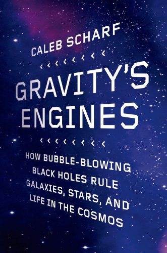 Cover for Caleb Scharf · Gravity's Engines: How Bubble-blowing Black Holes Rule Galaxies, Stars, and Life in the Cosmos (Taschenbuch) [Reprint edition] (2013)