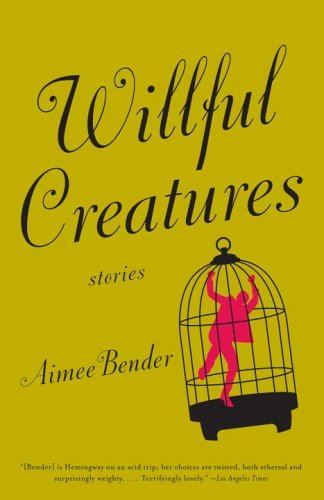 Willful Creatures - Aimee Bender - Libros - Anchor - 9780385720977 - 8 de agosto de 2006