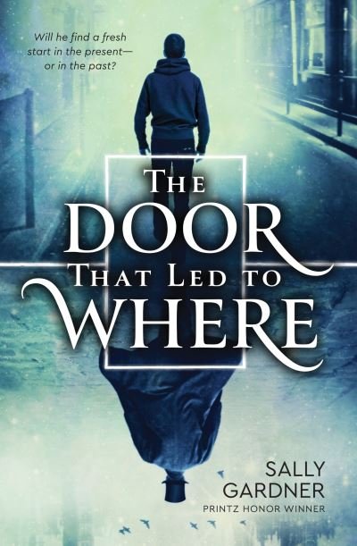 Cover for Sally Gardner · The door that led to where (Book) (2016)