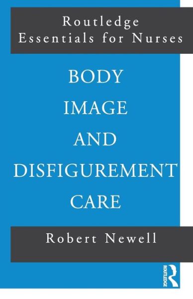 Cover for Robert Newell · Body Image and Disfigurement Care - Routledge Essentials for Nurses (Paperback Book) (2000)