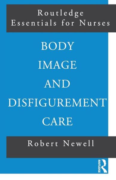 Body Image and Disfigurement Care - Routledge Essentials for Nurses - Robert Newell - Books - Taylor & Francis Ltd - 9780415225977 - October 12, 2000
