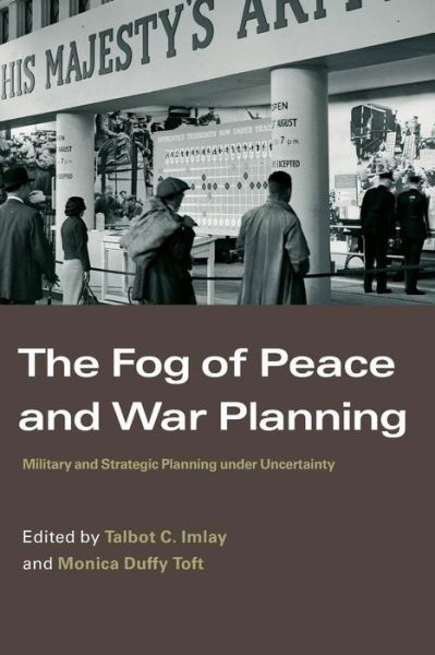 Cover for Talbot C Imlay · The Fog of Peace and War Planning: Military and Strategic Planning under Uncertainty - Strategy and History (Paperback Bog) [New edition] (2006)