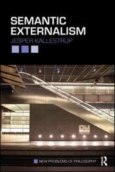 Cover for Kallestrup, Jesper (University of Edinburgh, UK) · Semantic Externalism - New Problems of Philosophy (Paperback Book) (2011)