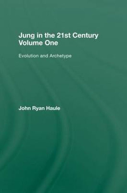 Cover for Haule, John Ryan (in private practice, Boston, USA) · Jung in the 21st Century Volume One: Evolution and Archetype (Hardcover Book) (2010)