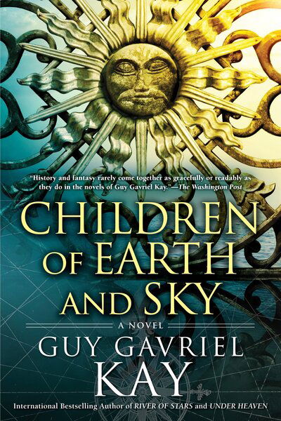 Children of Earth and Sky - Guy Gavriel Kay - Libros - Penguin USA - 9780451472977 - 2 de mayo de 2017