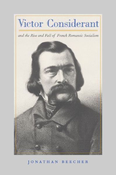 Cover for Jonathan Beecher · Victor Considerant and the Rise and Fall of French Romantic Socialism (Hardcover Book) (2001)