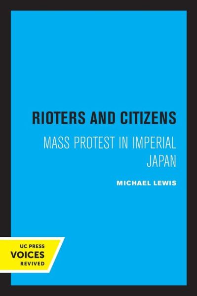 Cover for Michael Lewis · Rioters and Citizens: Mass Protest in Imperial Japan - Center for Japanese Studies, UC Berkeley (Paperback Book) (2020)