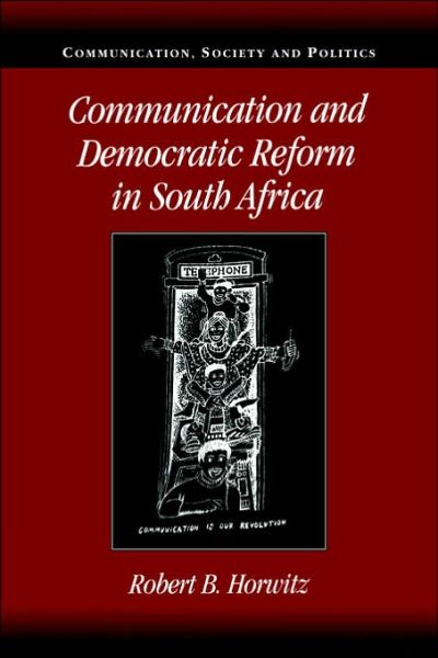 Cover for Horwitz, Robert B. (University of California, San Diego) · Communication and Democratic Reform in South Africa - Communication, Society and Politics (Paperback Book) (2006)