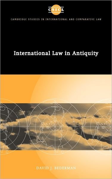 Cover for Bederman, David J. (Emory University, Atlanta) · International Law in Antiquity - Cambridge Studies in International and Comparative Law (Hardcover Book) (2001)