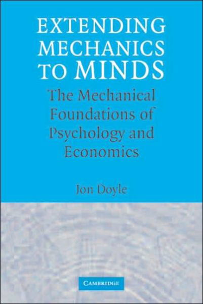 Cover for Doyle, Jon (North Carolina State University) · Extending Mechanics to Minds: The Mechanical Foundations of Psychology and Economics (Innbunden bok) (2006)