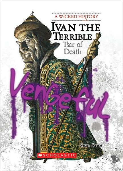 Ivan the Terrible: Tsar of Death (Wicked History) - Sean Price - Książki - Children's Press(CT) - 9780531125977 - 1 marca 2008