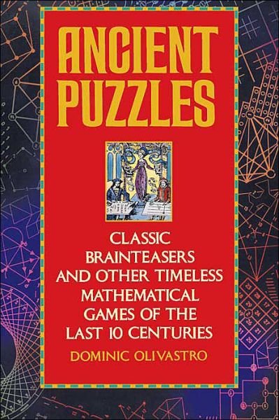 Ancient Puzzles: Classic Brainteasers and Other Timeless Mathematical Games of the Last Ten Centuries - Dominic Olivastro - Livros - Bantam - 9780553372977 - 1 de novembro de 1993