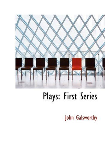 Plays: First Series - John Sir Galsworthy - Books - BiblioLife - 9780554218977 - August 18, 2008