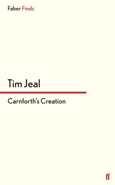 Carnforth's Creation - Tim Jeal - Livros - Faber & Faber - 9780571303977 - 17 de outubro de 2013