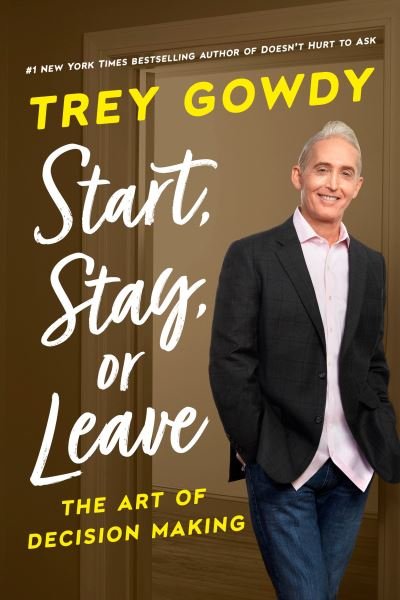 Start, Stay, or Leave: The Art of Decision Making - Trey Gowdy - Bücher - Penguin Young Readers - 9780593240977 - 24. Januar 2023
