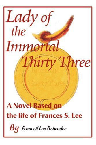 Cover for Francell Schrader · Lady of the Immortal Thirty Three: a Novel Based on the Life of Frances S. Lee (Taschenbuch) [First Thus edition] (2000)