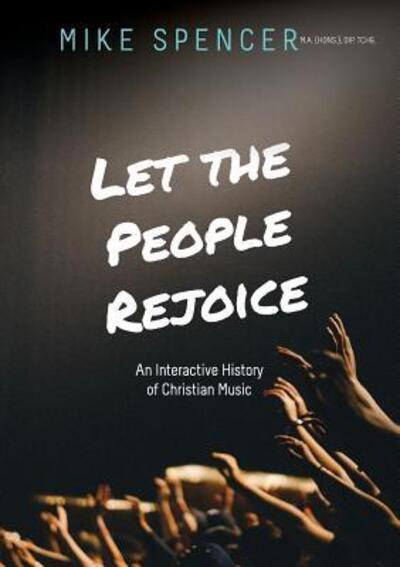 Cover for Mike Spencer · Let the People Rejoice An Interactive History of Christian Music (Taschenbuch) (2019)