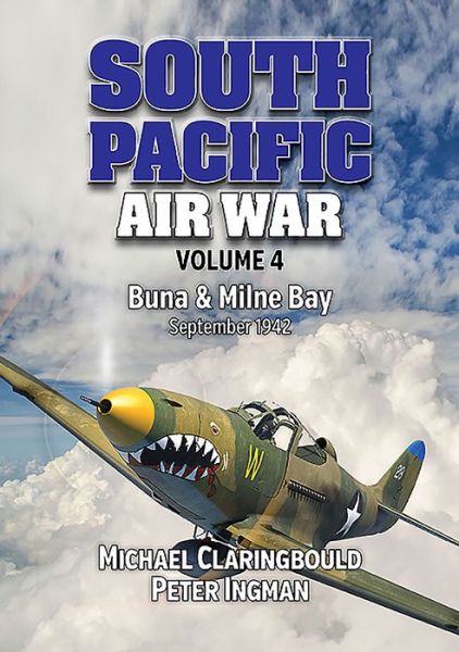 Cover for Michael Claringbould · South Pacific Air War Volume 4: Buna &amp; Milne Bay June - September 1942 (Paperback Book) (2021)