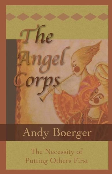 Cover for Andy Boerger · The Angel Corps: the Necessity of Putting Others First (Paperback Book) (2015)