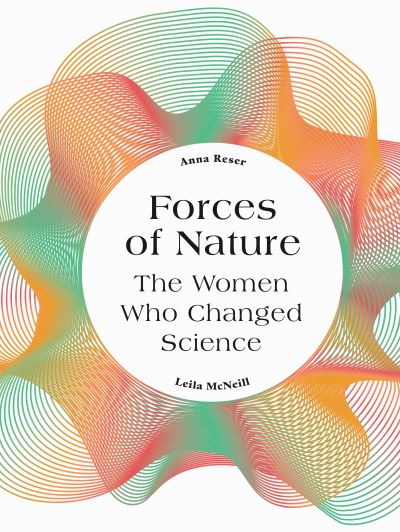 Cover for Anna Reser · Forces of Nature: The Women who Changed Science (Hardcover Book) (2021)