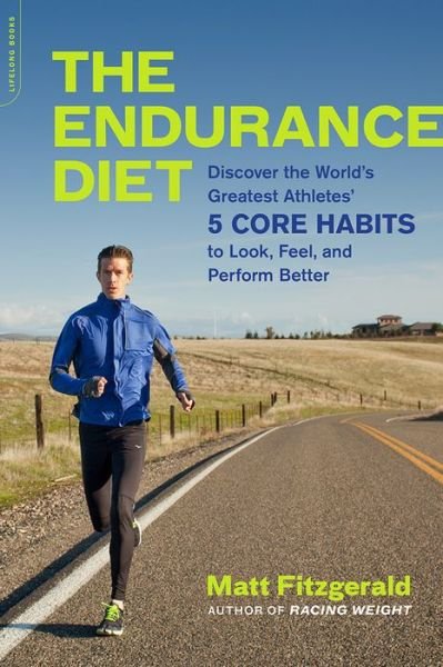 Cover for Matt Fitzgerald · The Endurance Diet: Discover the 5 Core Habits of the World's Greatest Athletes to Look, Feel, and Perform Better (Taschenbuch) (2016)