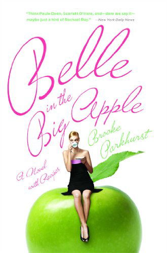 Cover for Brooke Parkhurst · Belle in the Big Apple: a Novel with Recipes (Pocketbok) [Reprint edition] (2009)