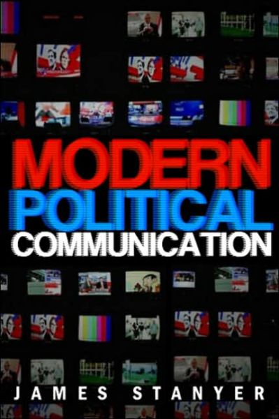 Cover for Stanyer, James (University Of Loughborough) · Modern Political Communications: Mediated Politics In Uncertain Terms (Hardcover Book) (2007)