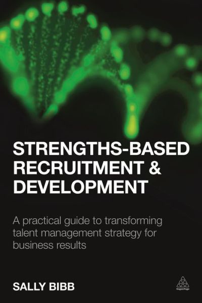 Cover for Sally Bibb · Strengths-Based Recruitment and Development: A Practical Guide to Transforming Talent Management Strategy for Business Results (Paperback Book) (2016)