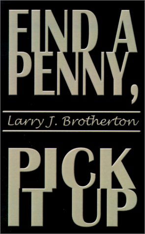 Cover for Larry  J. Brotherton · Find a Penny, Pick It Up (Paperback Book) (2001)