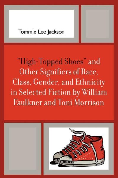 Cover for Tommie Lee Jackson · 'High-Topped Shoes' and Other Signifiers of Race, Class, Gender and Ethnicity in Selected Fiction by William Faulkner and Toni Morrison (Paperback Book) (2006)